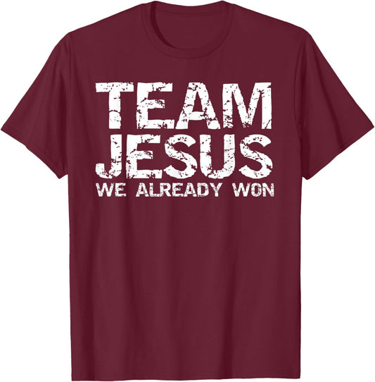 Team Jesus We Already Won Christian Victory in Jesus Quote T-Shirt - T-Shirt | Maroon