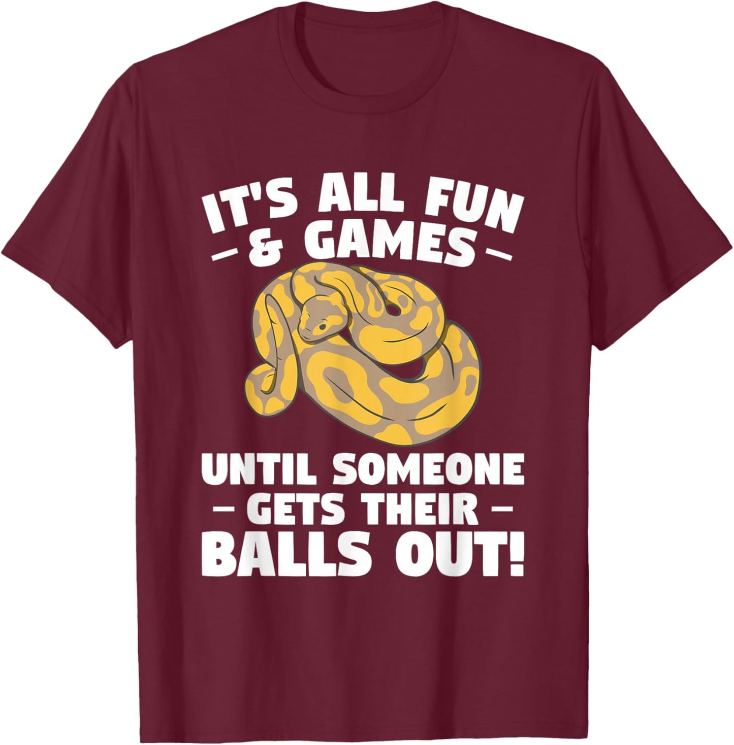 It's All Fun & Games Until Someone Gets Their Balls Out T-Shirt - T-Shirt | Maroon