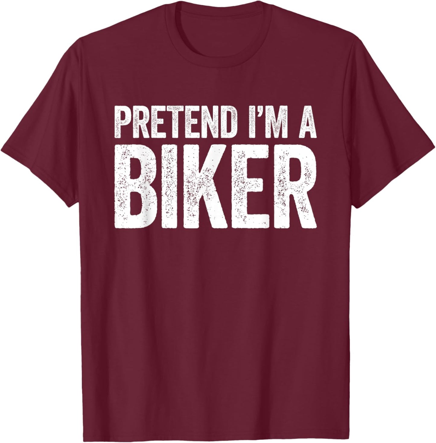 Pretend I'm A Biker Shirt Adult Men Women Kids Biker Costume T-Shirt - T-Shirt | Maroon