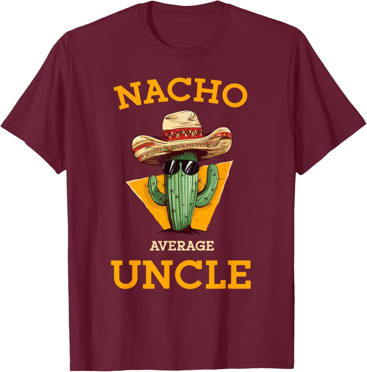 Nacho Average Uncle Funny Mexican Uncle Cactus Cinco De Mayo T-Shirt - T-Shirt | Maroon