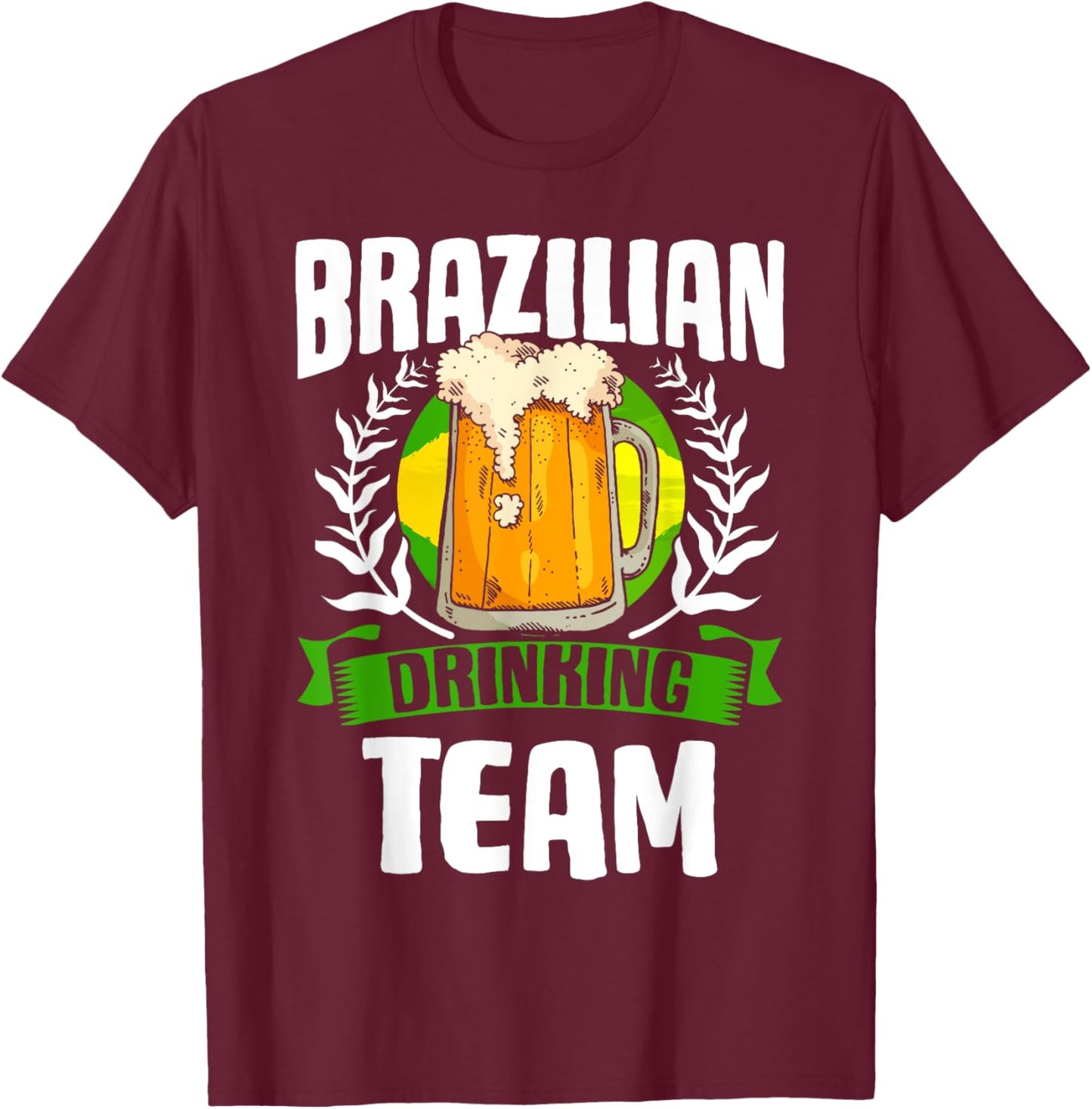 Brazilian Drinking Team Brazil Flag Brasileira Brasileiro T-Shirt - T-Shirt | Maroon