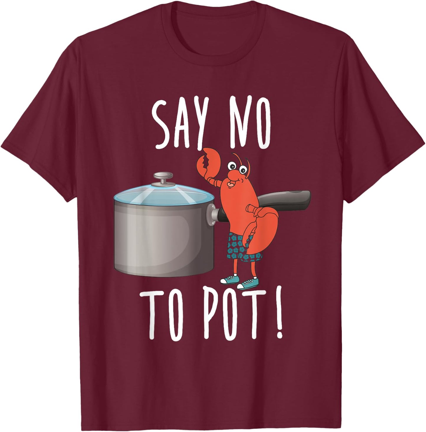 Say No To Pot Lobster Eating Funny Seafood Boil Eat Shrimp T-Shirt - T-Shirt | Maroon