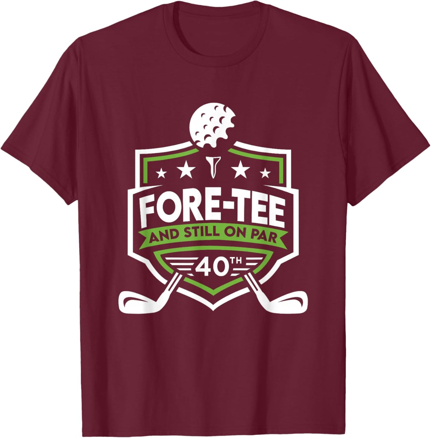 40th Birthday Fore- Still on Par 40th Golf Birthday T-Shirt - T-Shirt | Maroon