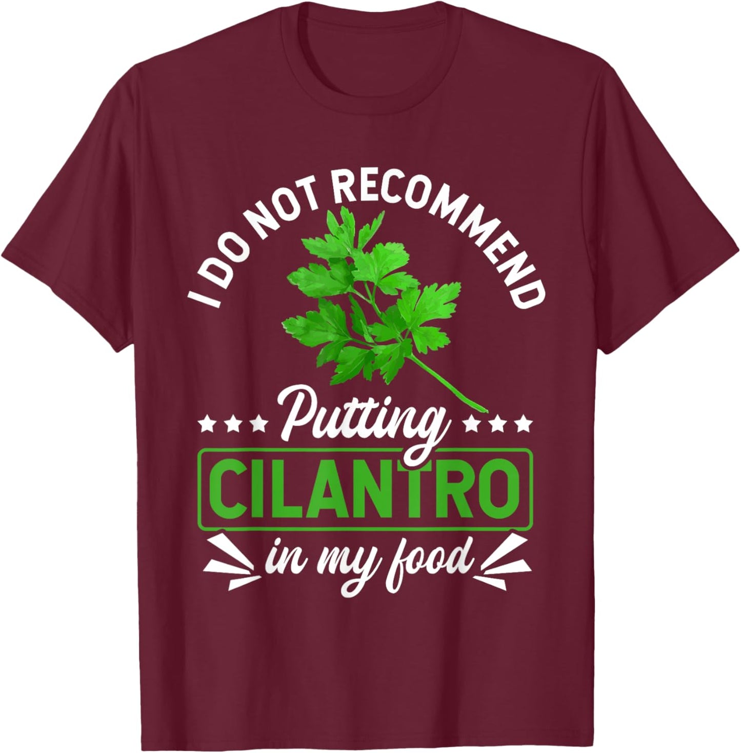 No Cilantro - Cilantro Hater - I Hate Cilantro T-Shirt - T-Shirt | Maroon