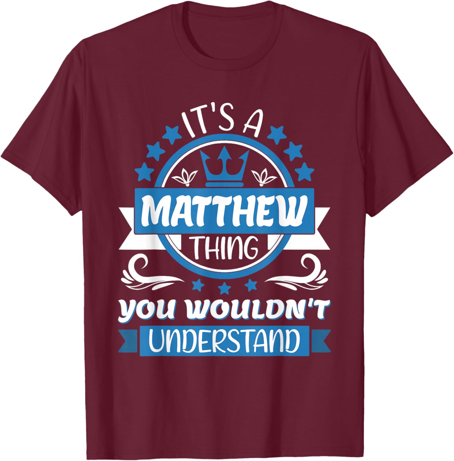 Matthew Name | It's a Matthew Thing You Wouldn't Understand T-Shirt - T-Shirt | Maroon