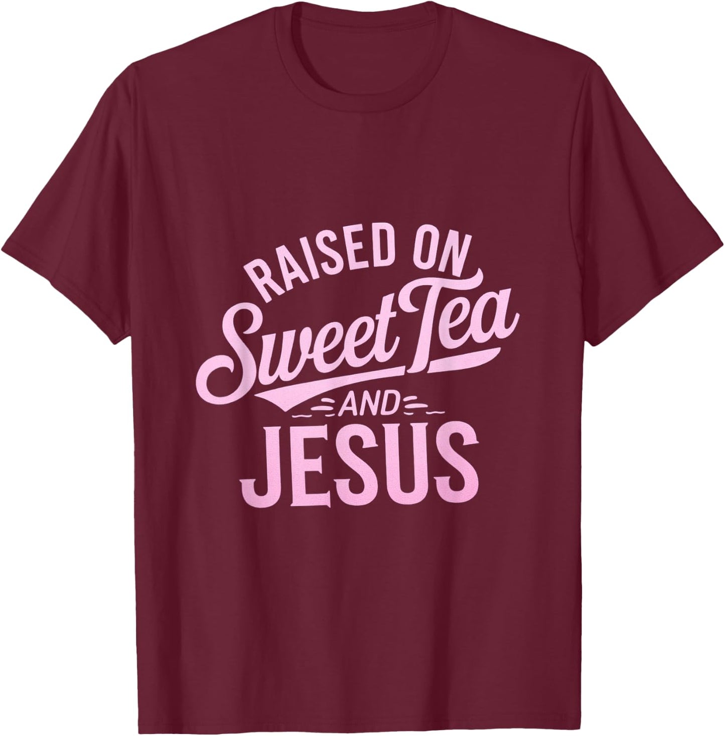 Raised on Sweet Tea and Jesus Faithful Statement T-Shirt - T-Shirt | Maroon