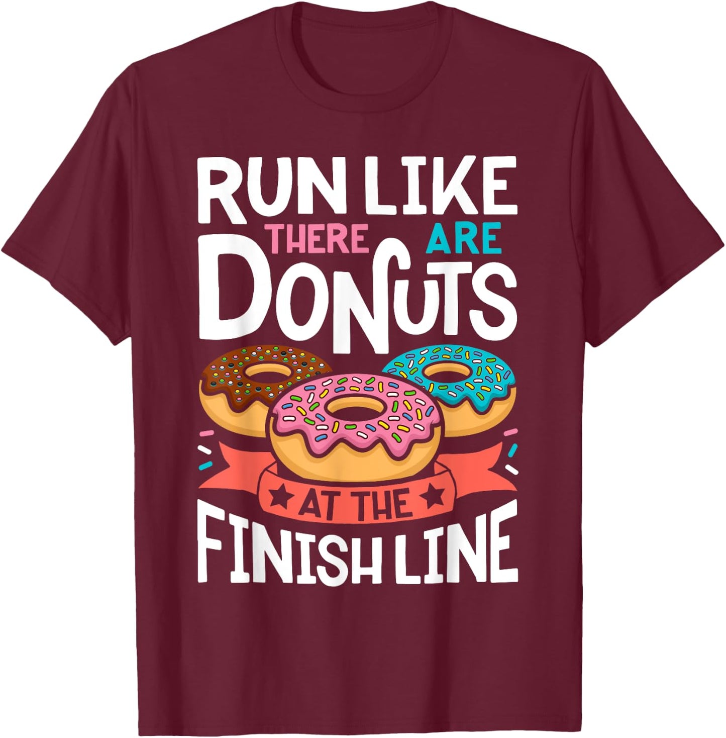 Donut Run Like There Are Donuts At The Finish Line Doughnut T-Shirt - T-Shirt | Maroon