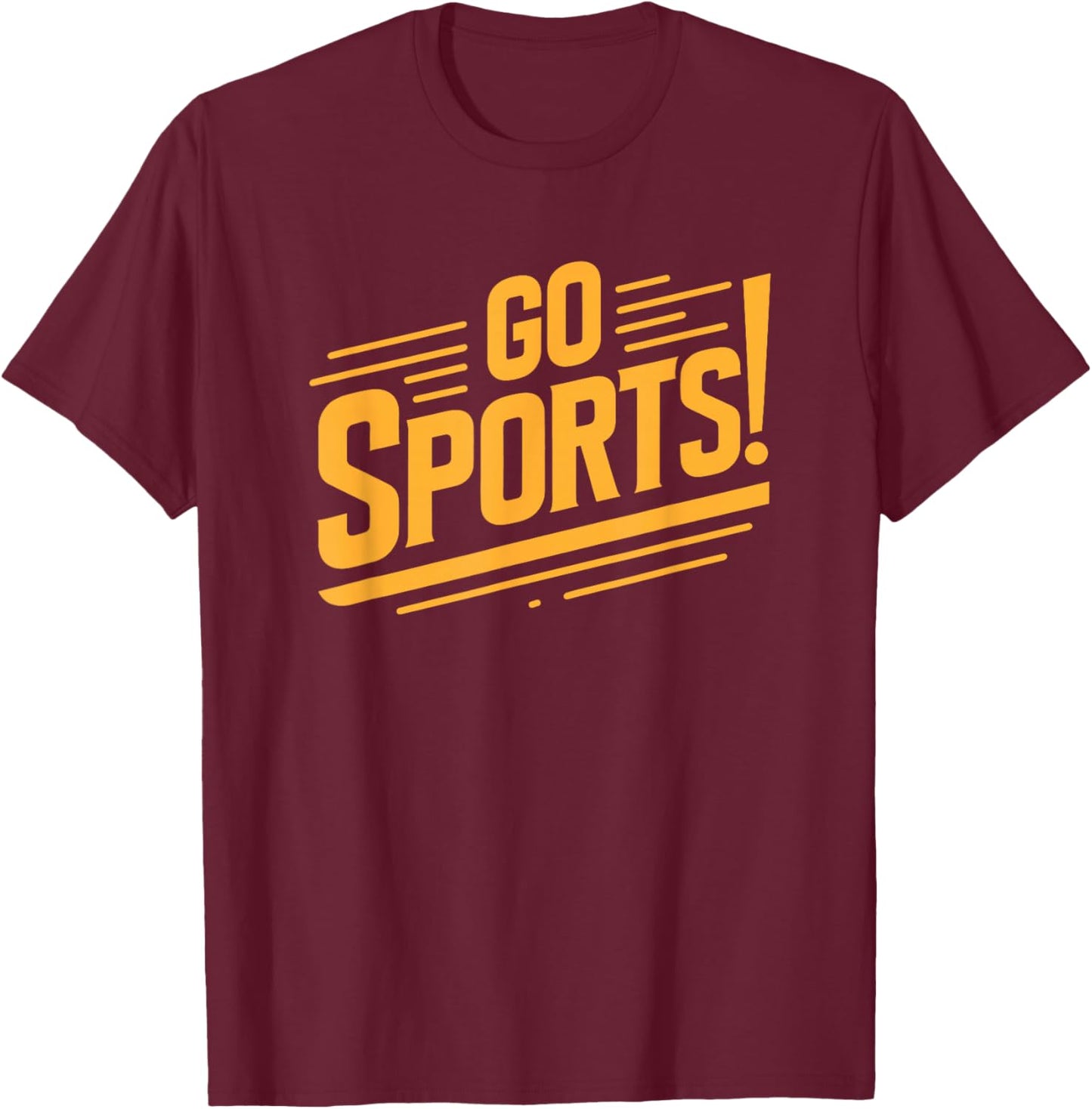 Go Sports Funny Sarcastic Saying Slogan T-Shirt - T-Shirt | Maroon