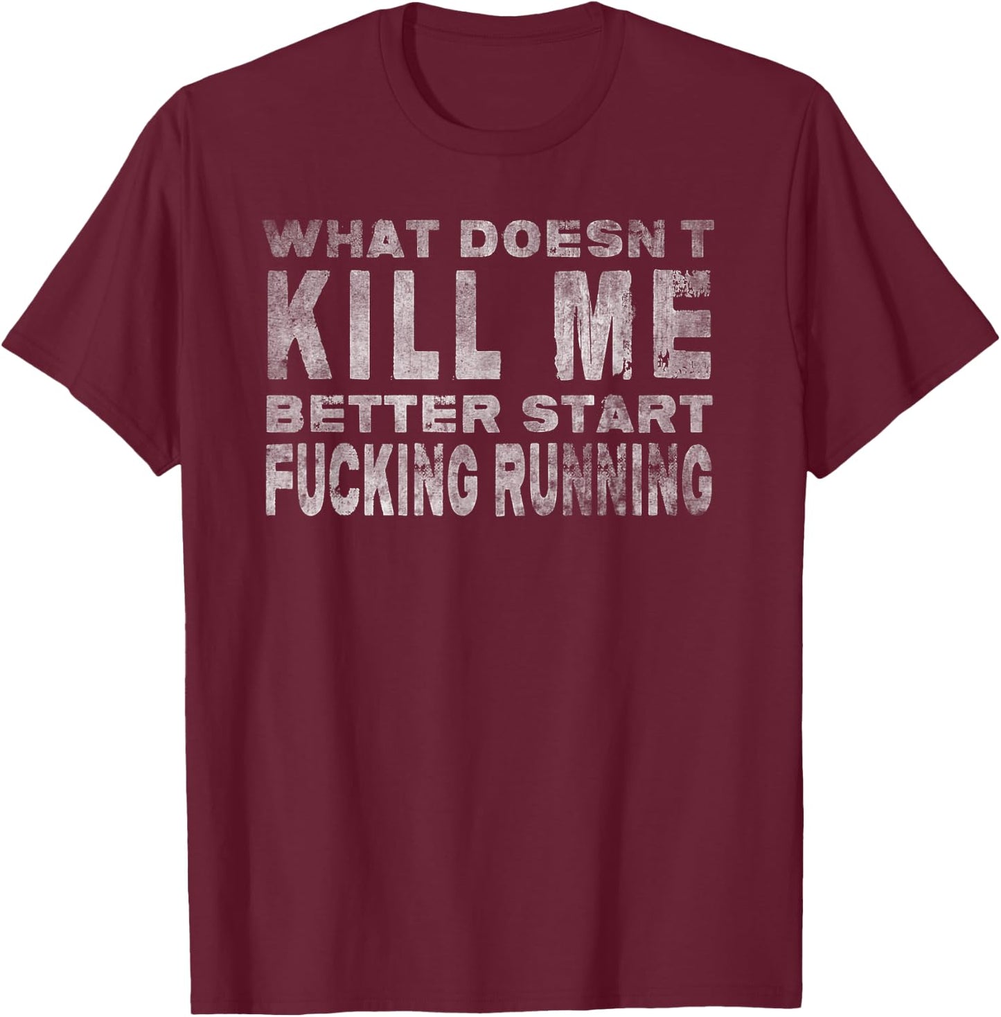 What Doesn't Kill Me Funny Distressed Sarcasm T-Shirt - T-Shirt | Maroon