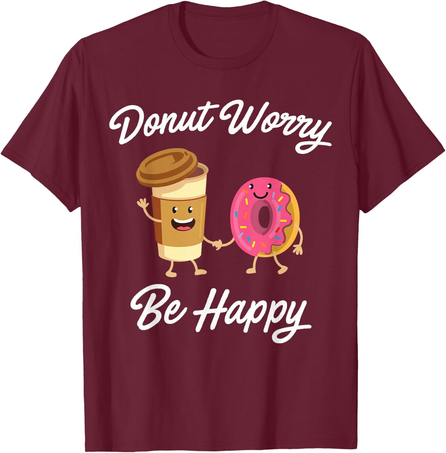 Donut Worry Be Happy (Donut Shirt) T-Shirt - T-Shirt | Maroon
