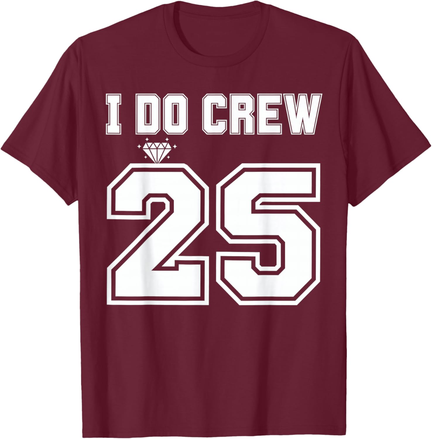 I Do Crew Bride 2025 Bridal Squad Couples Party Bachelorette T-Shirt - T-Shirt | Maroon