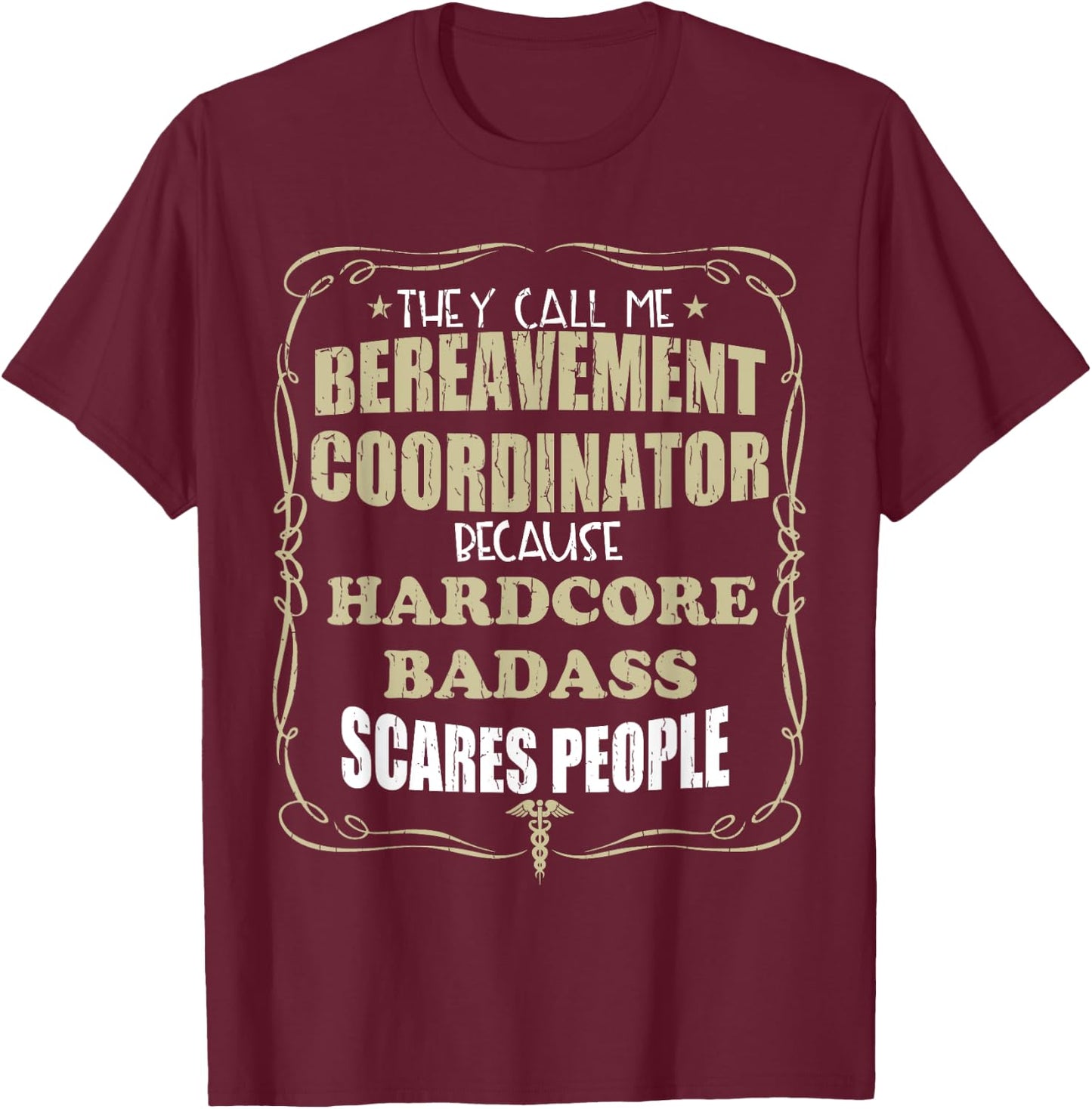 Bereavement Coordinator Hardcore Badass Gift T-Shirt - T-Shirt | Maroon