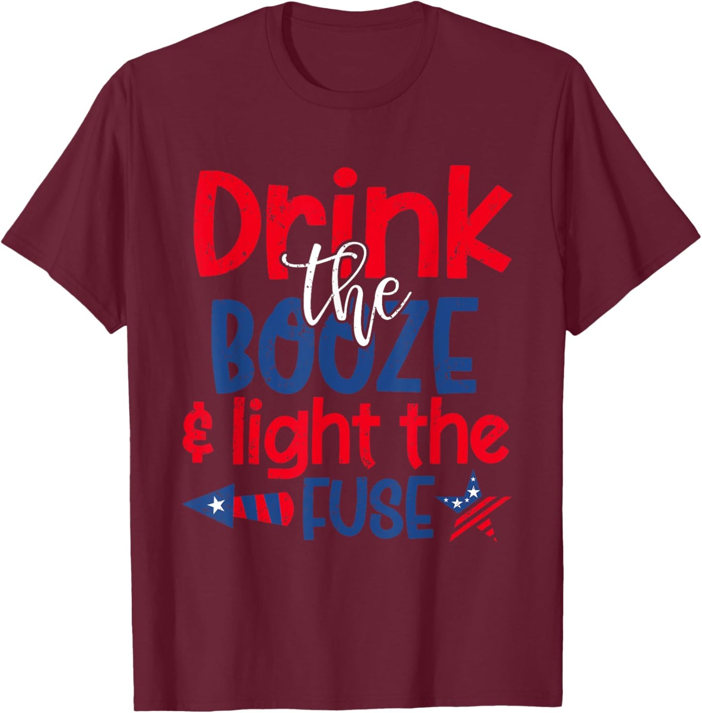 Drink the Booze Light the Fuse Funny 4th of July Fireworks Men T-Shirt - T-Shirt | Maroon