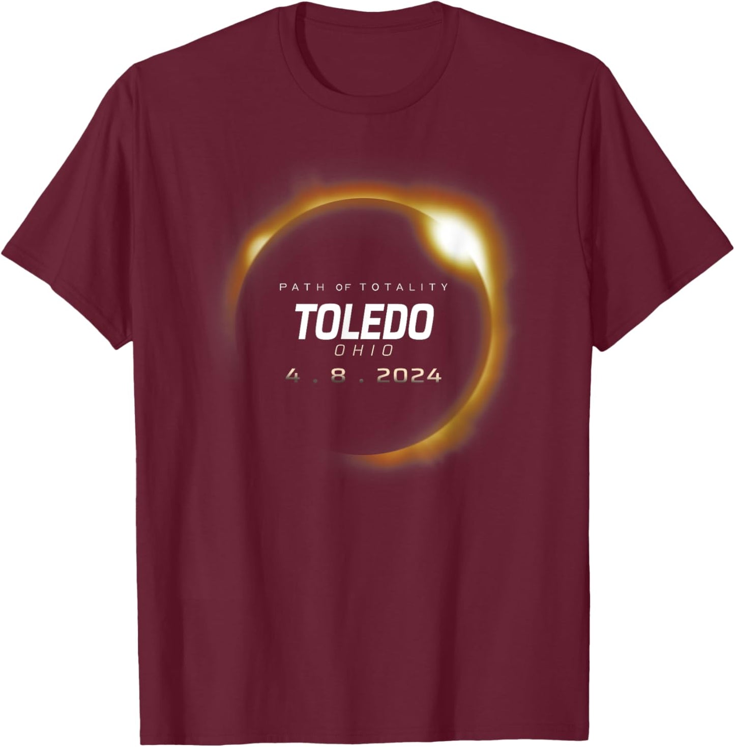 Total Solar Eclipse 2024 Toledo Ohio April 8 2024 T-Shirt - T-Shirt | Maroon