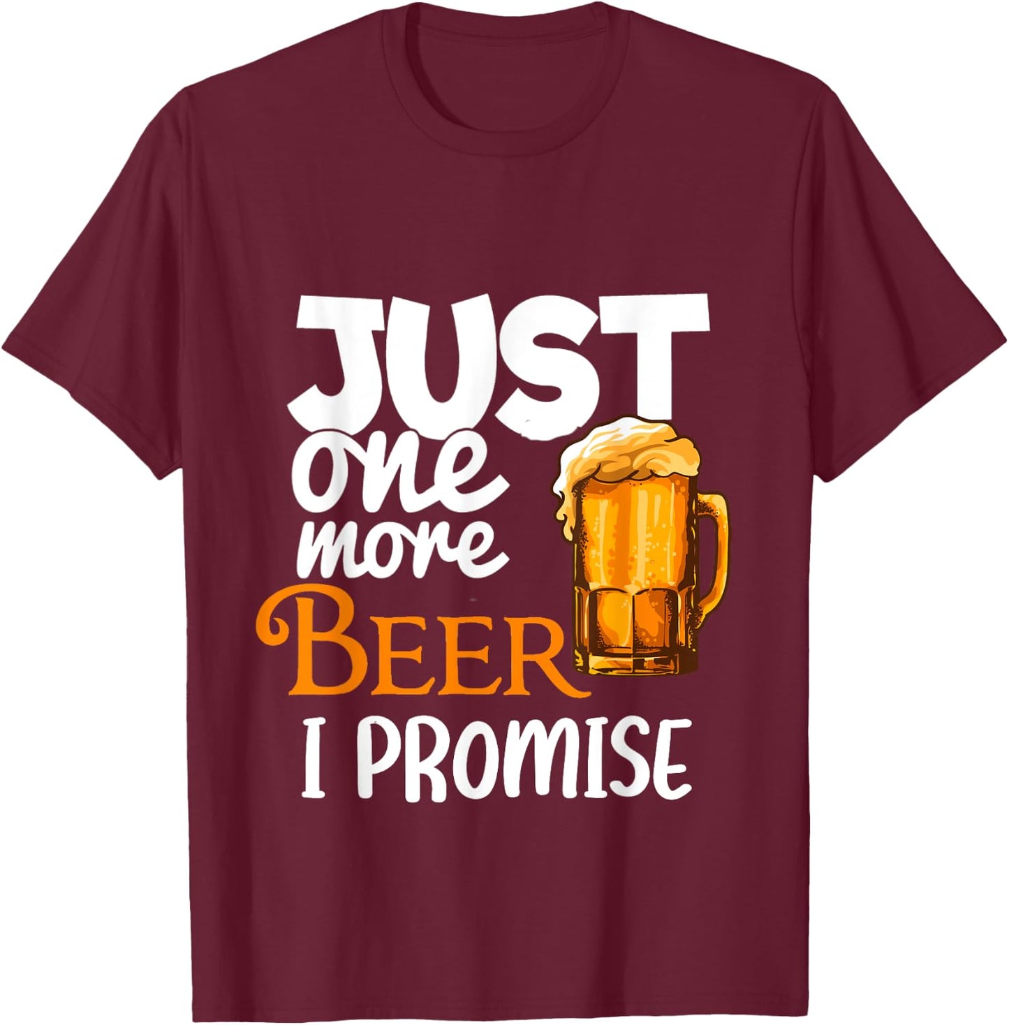 Beer Lover Funny Just One More I Promise Humor Drinking T-Shirt - T-Shirt | Maroon