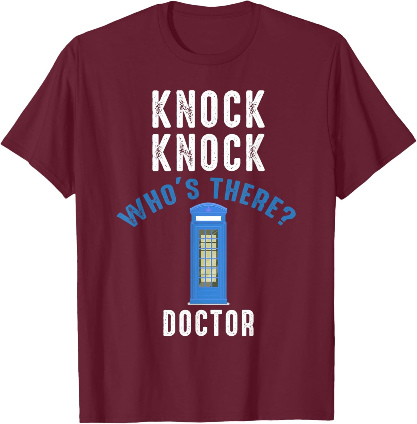Knock Nnock Who's There? Doctor Funny Knock Who's Ther T-Shirt - T-Shirt | Maroon