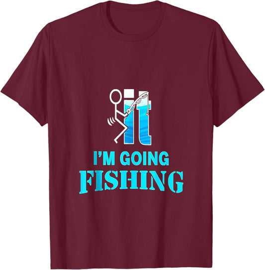 F-uck It I'm Going Fishing T-Shirt - T-Shirt | Maroon
