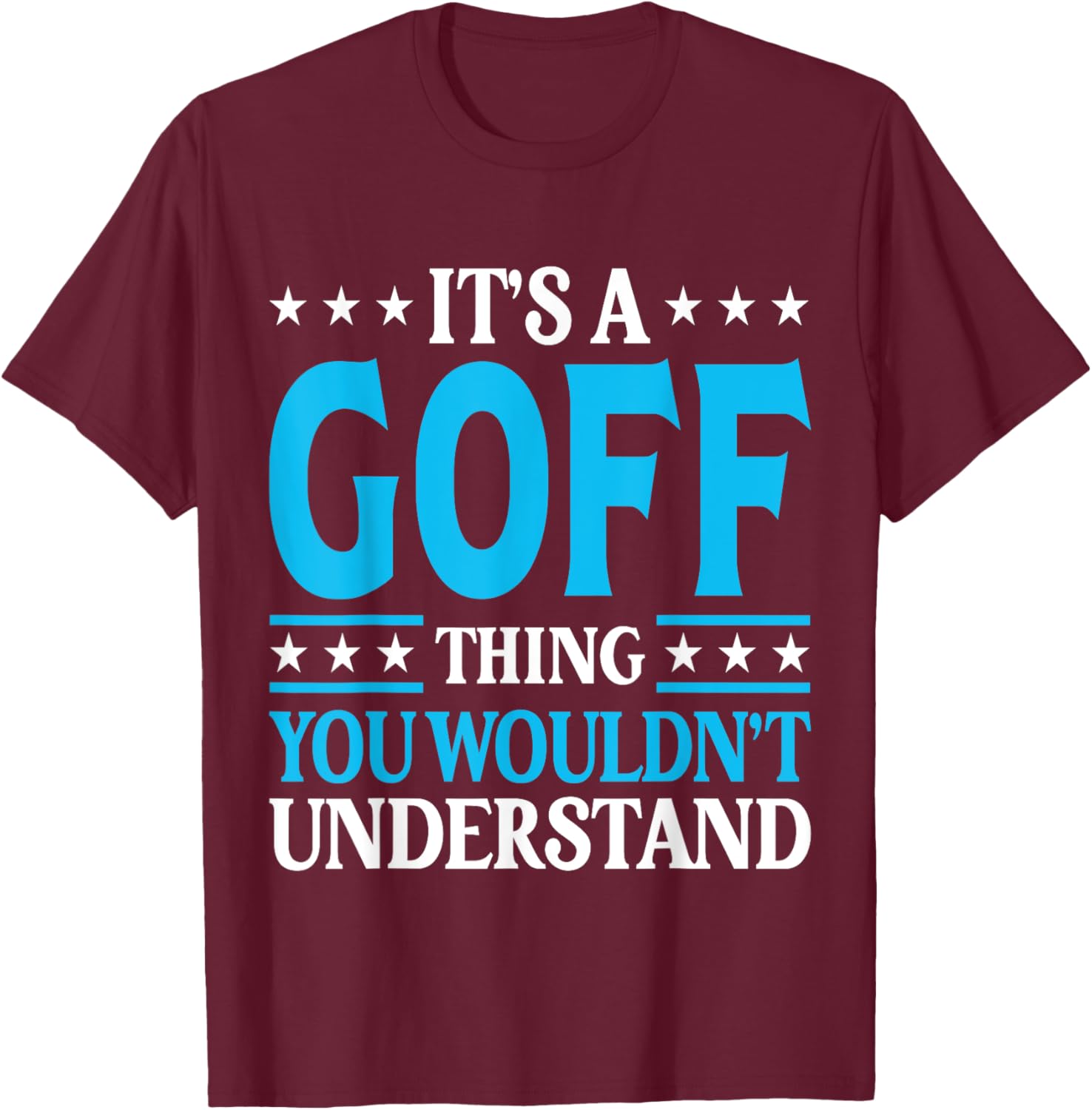 It's A Goff Thing Surname Funny Team Family Last Name Goff T-Shirt - T-Shirt | Maroon
