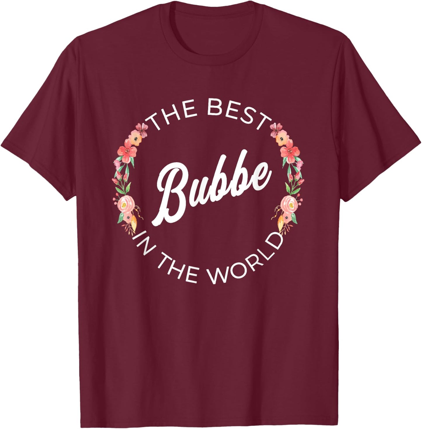 The Best Bubbe In The World Jewish Grandma Floral T-Shirt - T-Shirt | Maroon