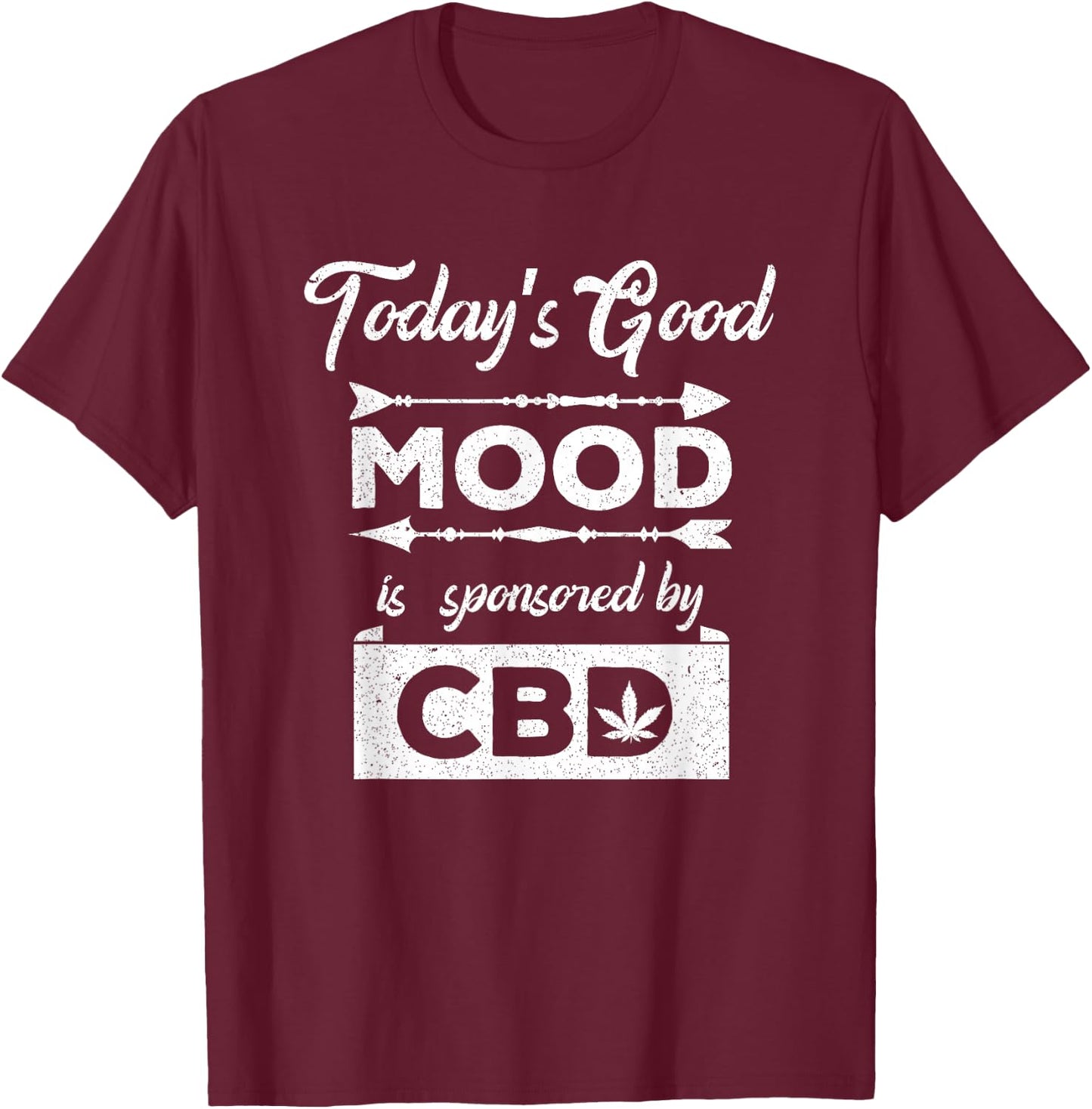 Today's Good Mood Is Sponsored By CBD CBD Oil Shirt T-Shirt - T-Shirt | Maroon