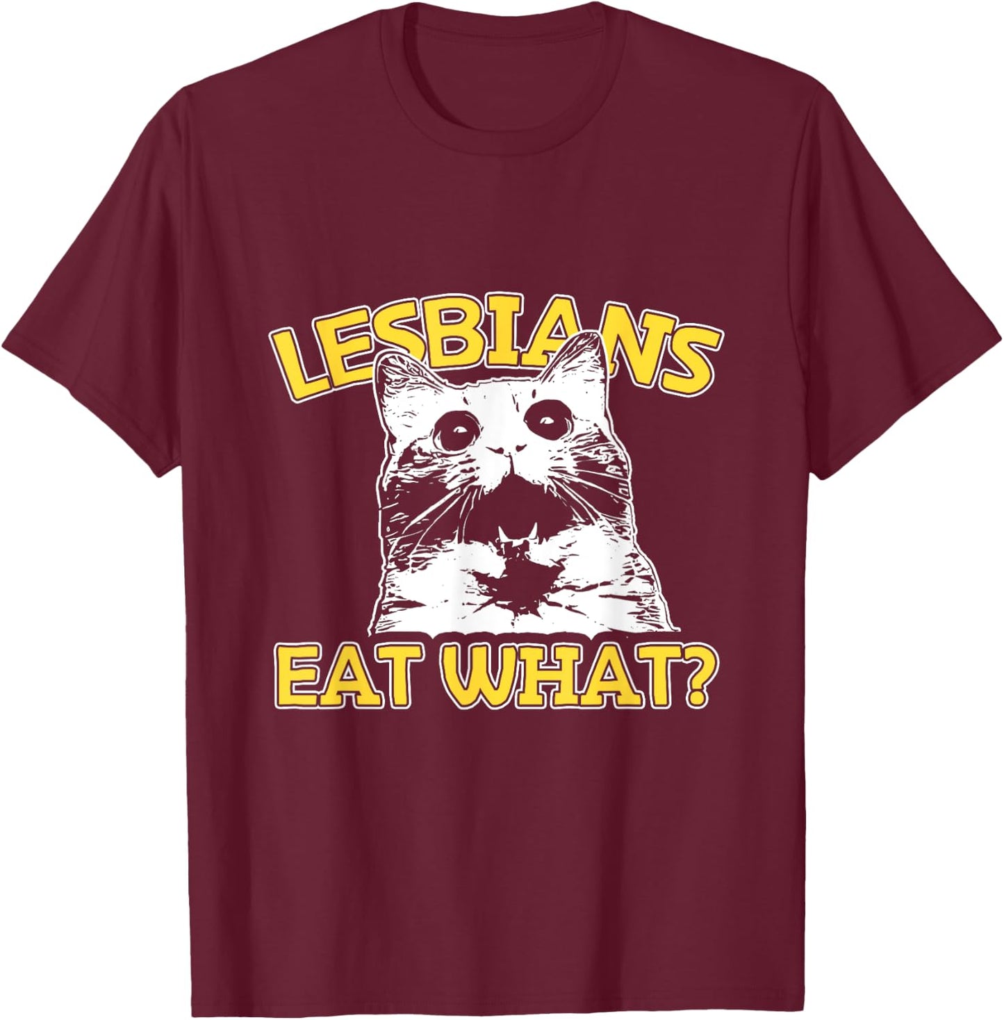 Funny Cat Lovers Lesbians Eat What? Gay Women's T-Shirt - T-Shirt | Maroon