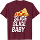 Italian Cuisine Slice Slice Baby Love Pizza T-Shirt - T-Shirt | Maroon