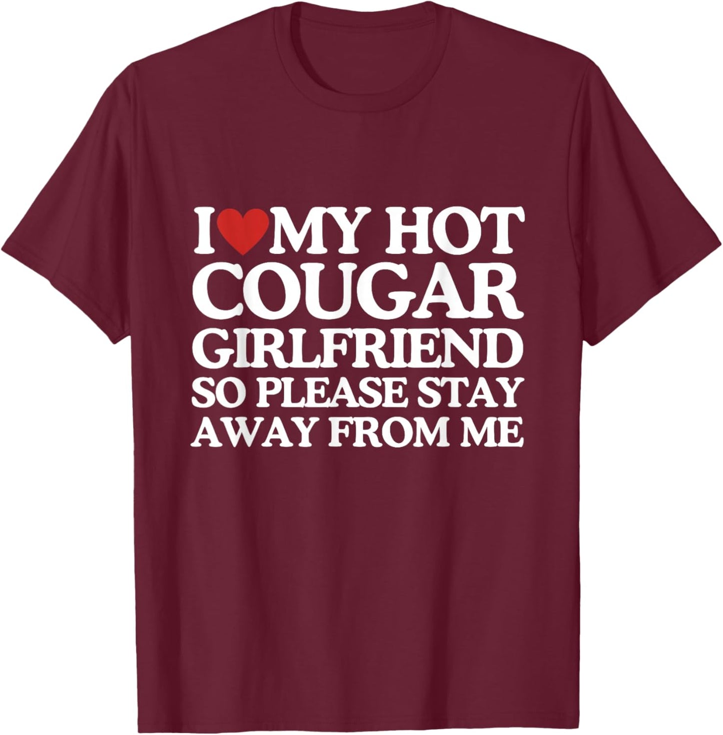 I Love My Girlfriend I Love My Hot Girlfriend So Stay Away T-Shirt - T-Shirt | Maroon