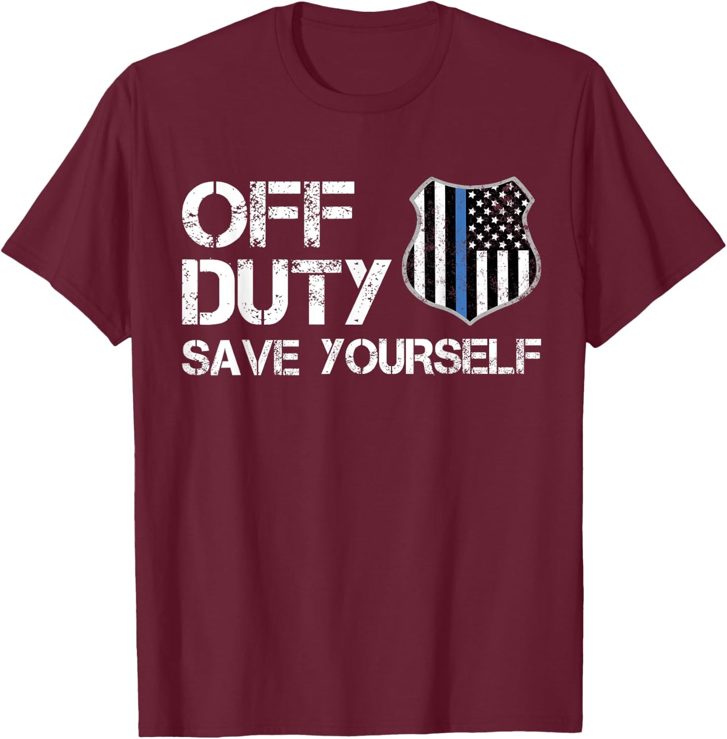 Off Duty Save Yourself Police Thin Blue Line Retirement Gift T-Shirt - T-Shirt | Maroon