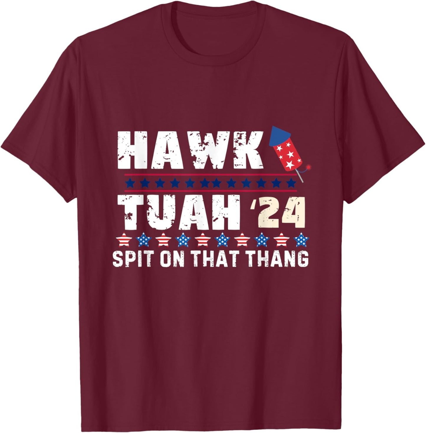 Hawk Tuah 24 Spit On That Thang America Funny Trending Meme T-Shirt - T-Shirt | Maroon