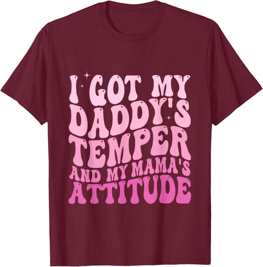 I Got My Daddy's Temper And My Mama's Attitude T-Shirt - T-Shirt | Maroon