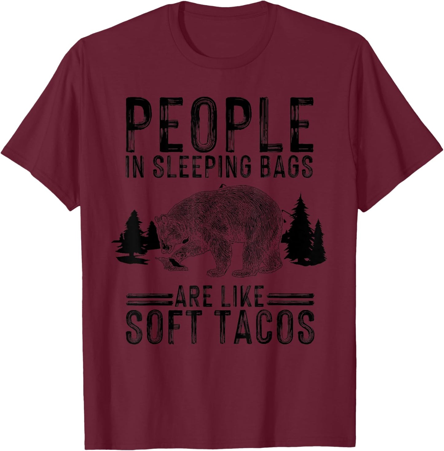 People In Sleeping Bags Are Like Soft Tacos Gift Campers T-Shirt - T-Shirt | Maroon