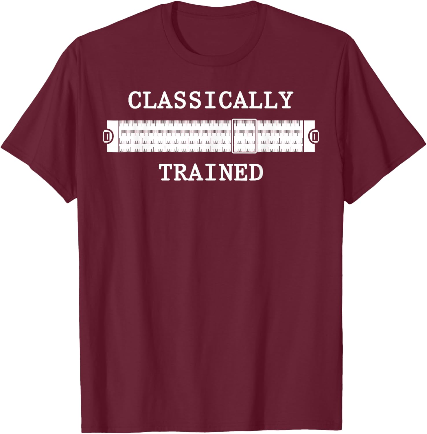 Mechanical Analog Calculator Classically Trained Slide Rule T-Shirt - T-Shirt | Maroon