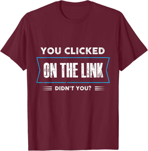 you clicked on the link didnt you Design T-Shirt - T-Shirt | Maroon
