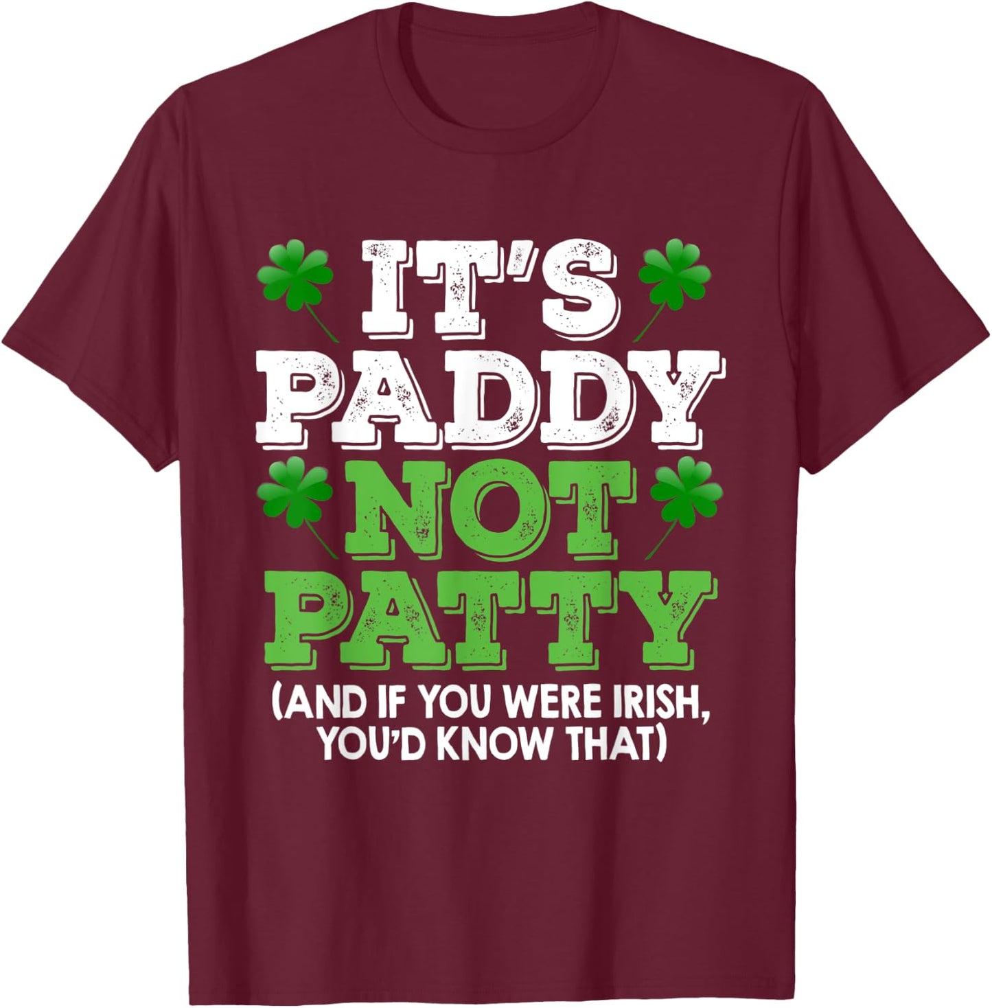 It's Paddy Not Patty St Patrick's Day Irish Pride T shirt T-Shirt - T-Shirt | Maroon