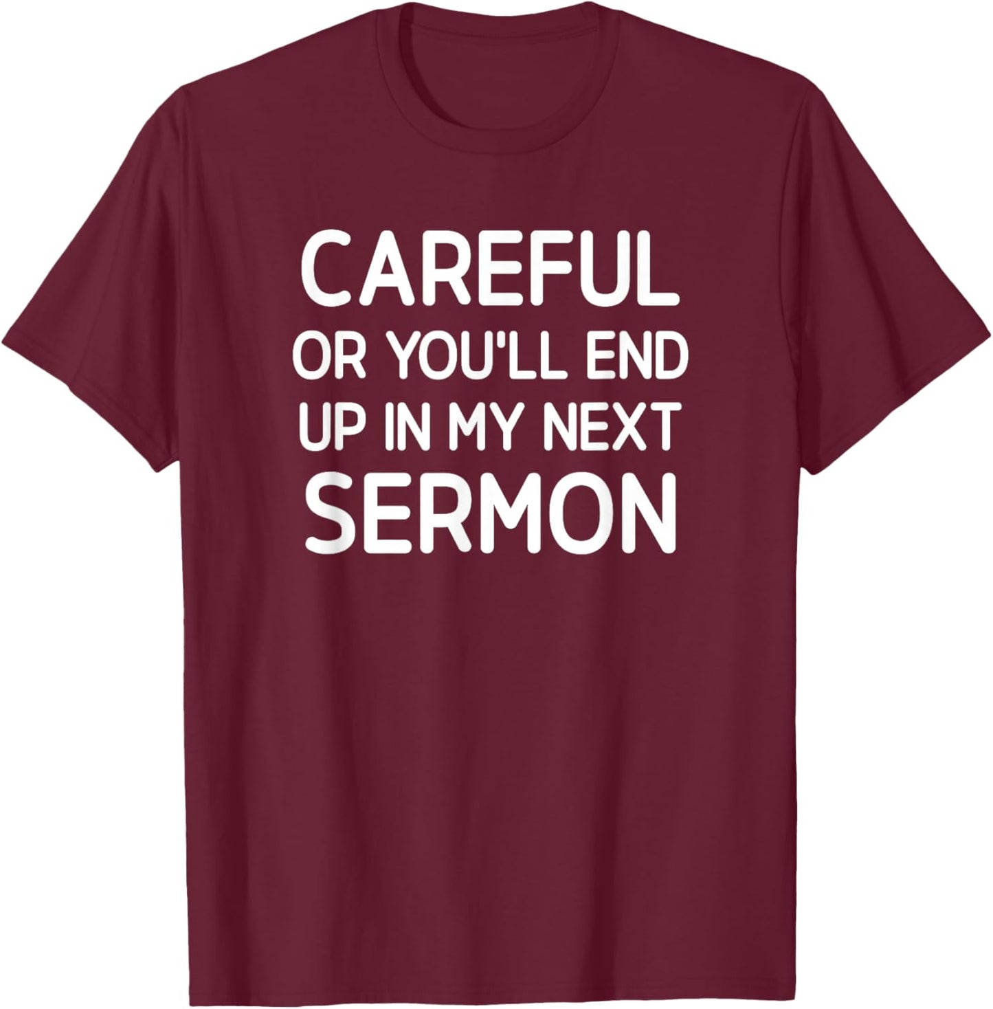 Careful Or You'll End Up In My Next Sermon, Funny, Jokes T-Shirt - T-Shirt | Maroon