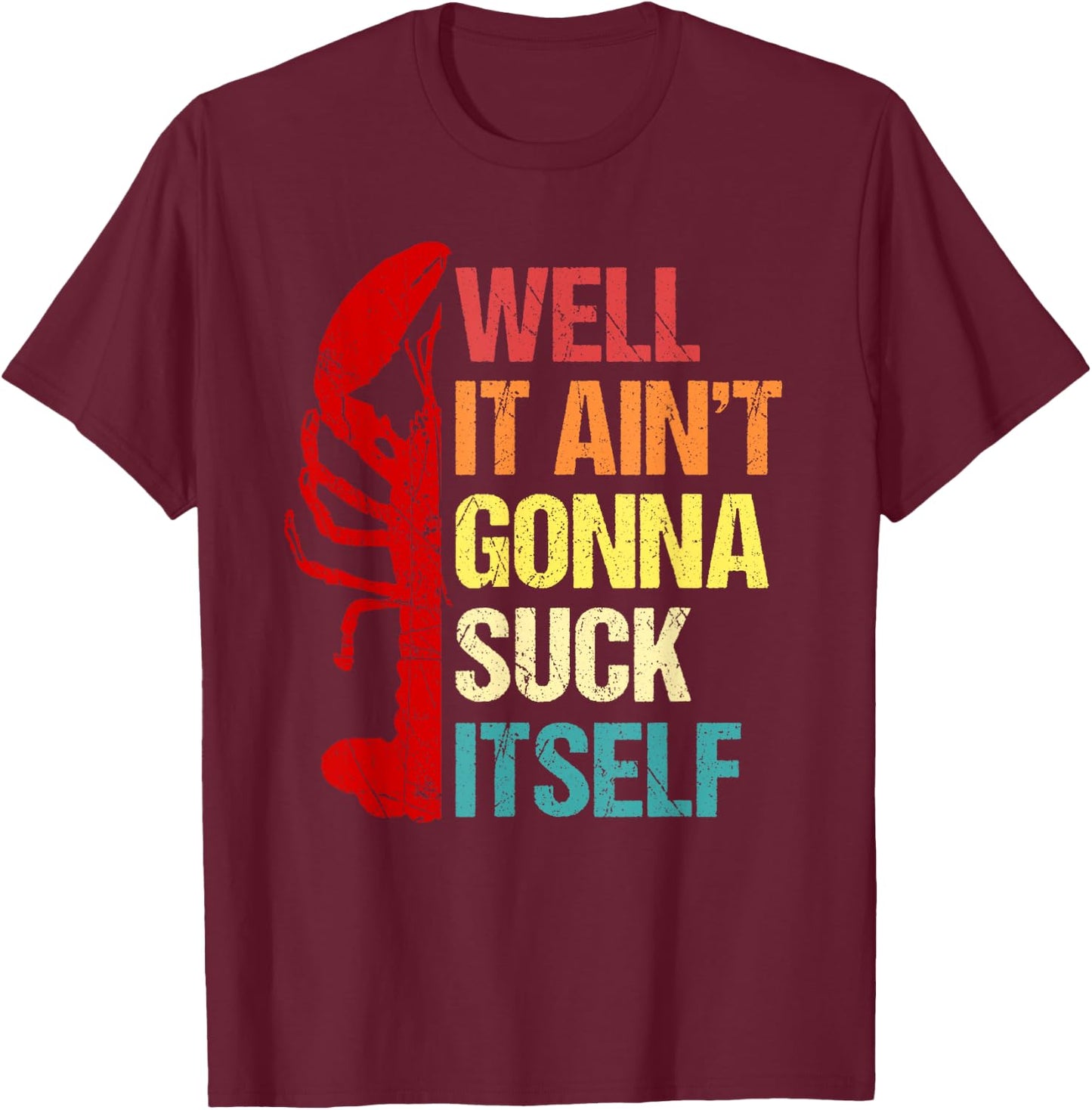 Well It Ain't Gonna Suck Itself Cajun Crawfish Boil Vintage T-Shirt - T-Shirt | Maroon
