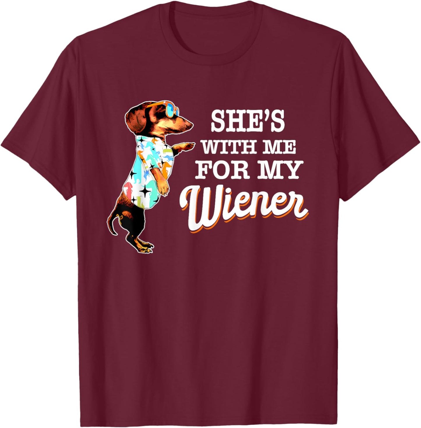 She's with Me for My Wiener Funny Dog Lovers T-Shirt - T-Shirt | Maroon