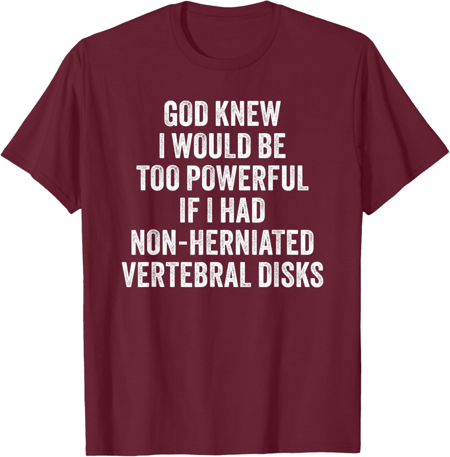 Herniated Disks Funny Friend Joke T-Shirt - T-Shirt | Maroon