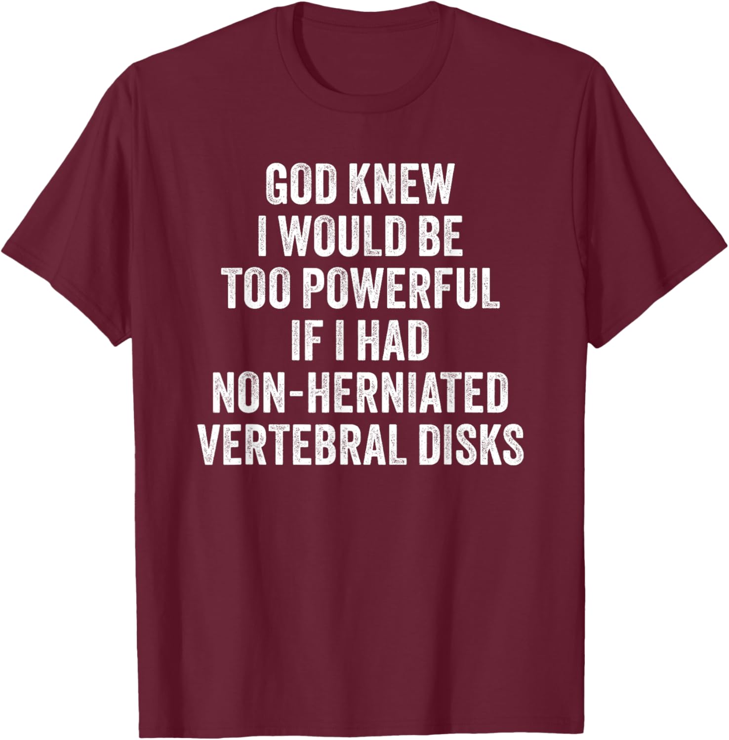 Herniated Disks Funny Friend Joke T-Shirt - T-Shirt | Maroon