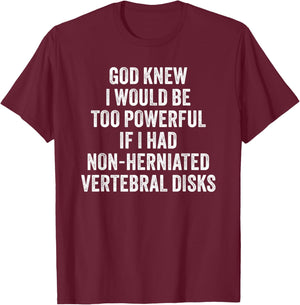 Herniated Disks Funny Friend Joke T-Shirt - T-Shirt | Maroon