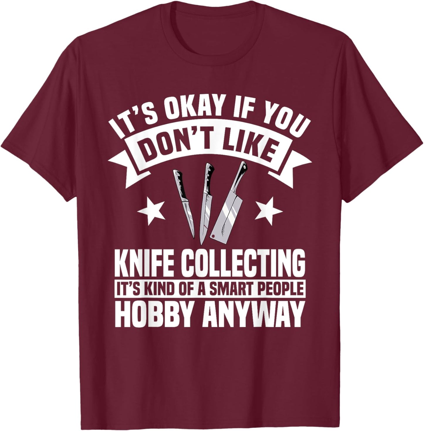 Knife Collector Enthusiast Knives Smart People Hobby Anyway T-Shirt - T-Shirt | Maroon