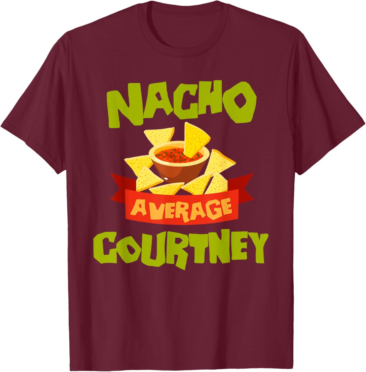 NACHO AVERAGE COURTNEY Funny Birthday Personalized Name Gift T-Shirt - T-Shirt | Maroon