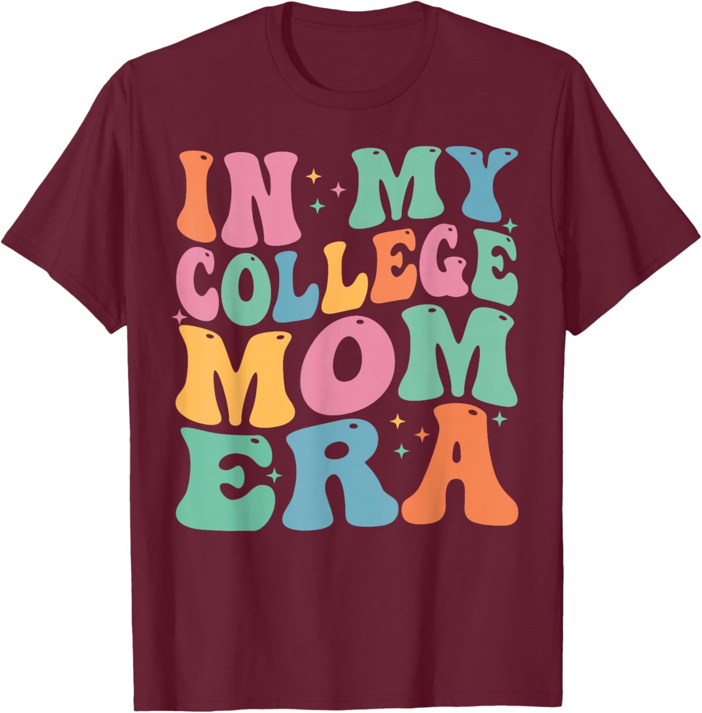 In My College Mom Era College Graduation for Mom T-Shirt - T-Shirt | Maroon