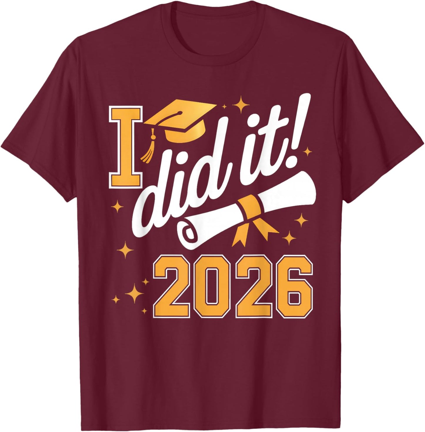 I Did It Graduation 2026 Graduate Class of 2026 Senior 26 T-Shirt - T-Shirt | Maroon