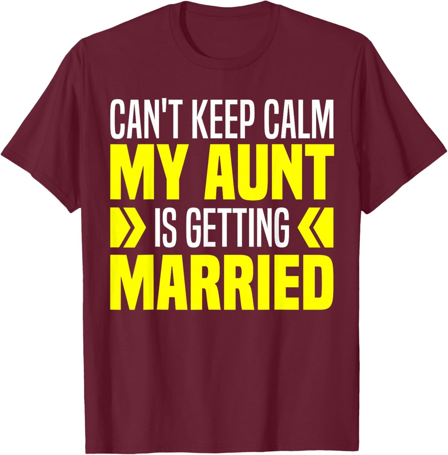 I Can't Keep Calm My Aunt Is Getting Married Funny T-Shirt - T-Shirt | Maroon