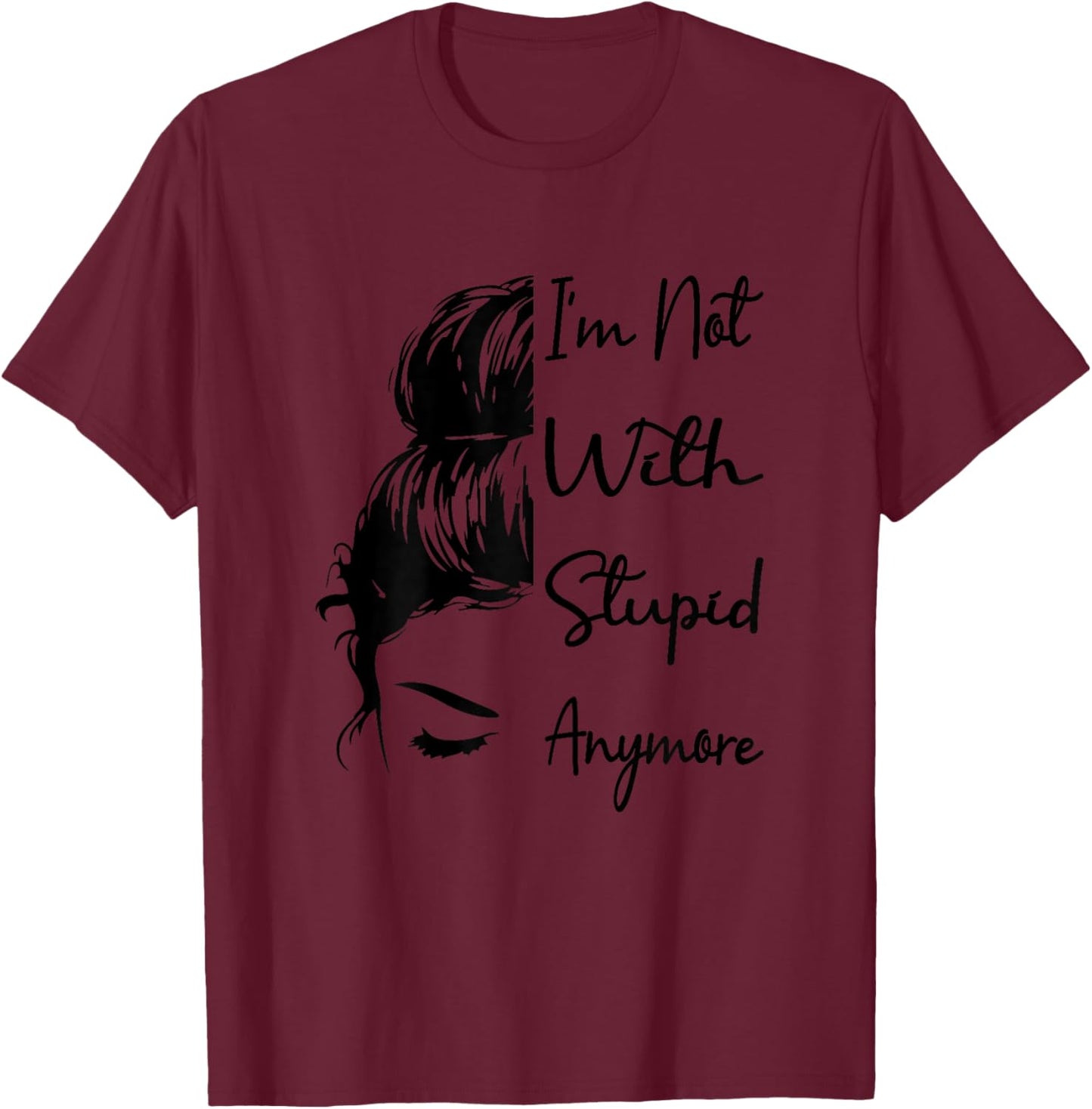 I'm Not With Stupid Anymore Funny Breaking Up Joke Divorce T-Shirt - T-Shirt | Maroon