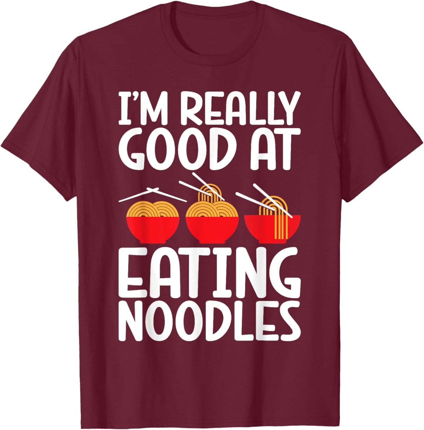Im really good at Eating Noodles T-Shirt - T-Shirt | Maroon