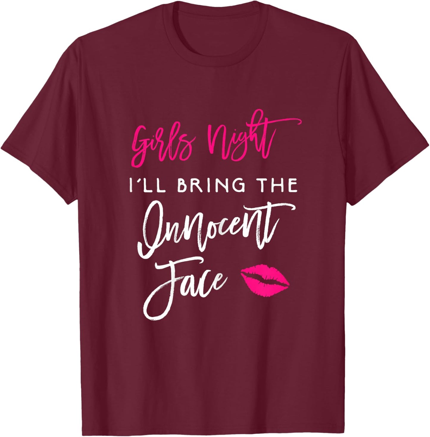 Girls Night Shirt I'll Bring The Innocent Face Funny Party T-Shirt - T-Shirt | Maroon
