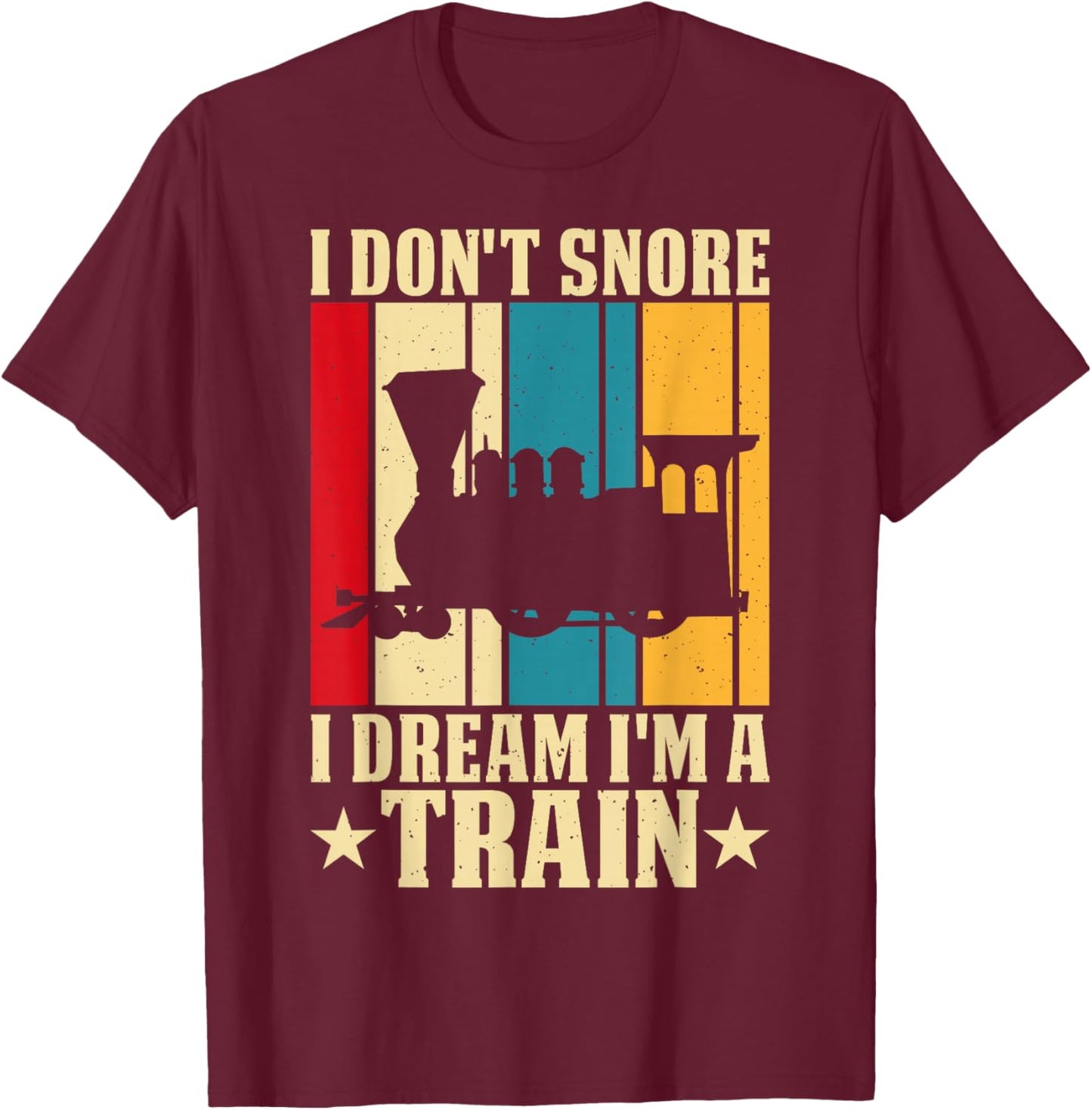 I Dont Snore I Dream Im A Train T-Shirt - T-Shirt | Maroon