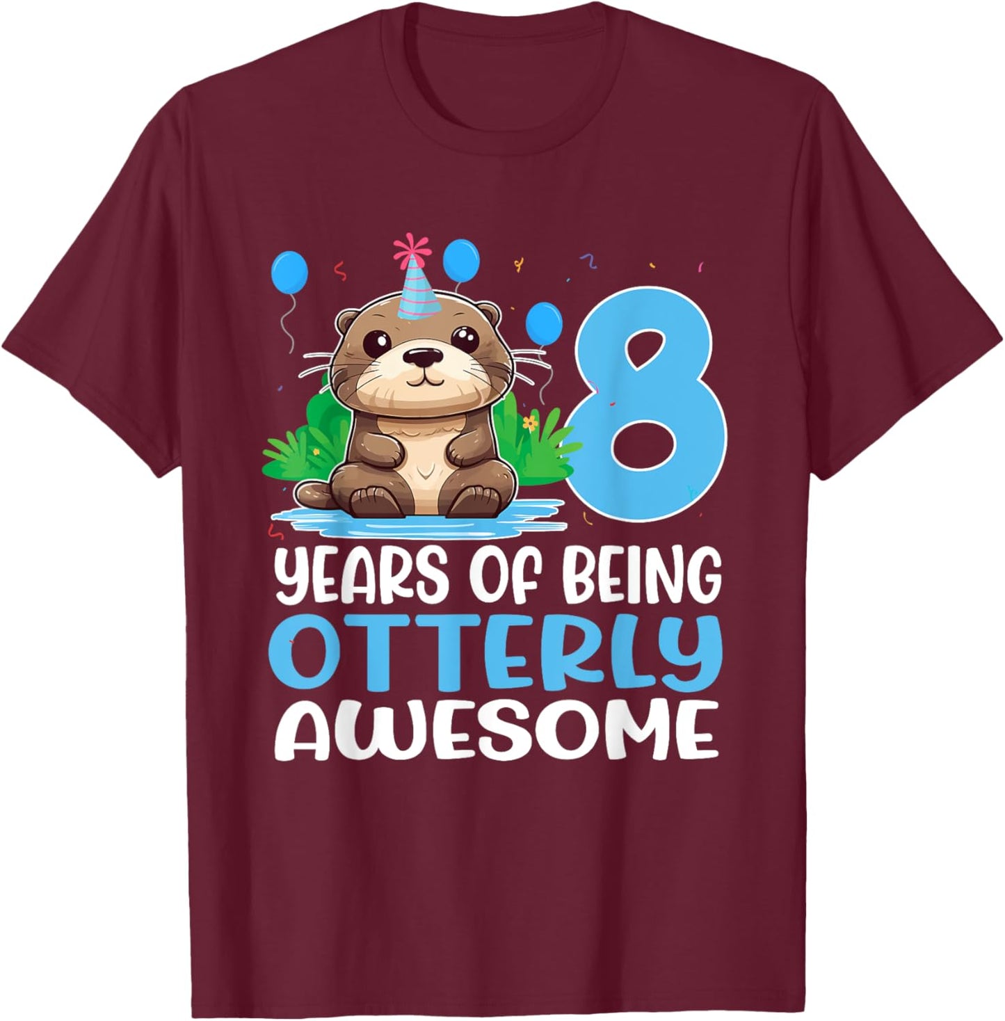 8 Years Of Being Otterly Awesome 8th Birthday Cute Otter T-Shirt - T-Shirt | Maroon